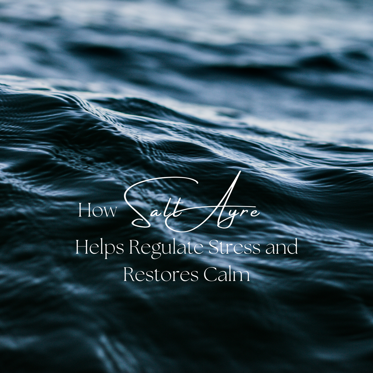 How SaltAyre Helps Regulate Stress and Restores Calm