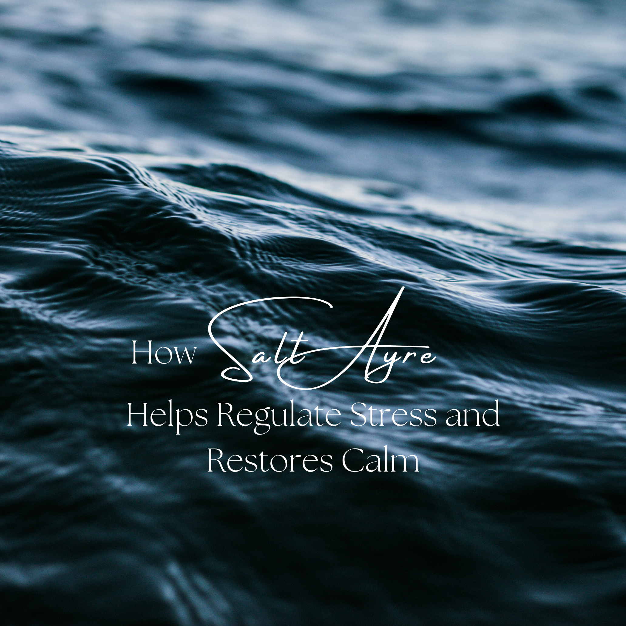 How SaltAyre Helps Regulate Stress and Restores Calm
