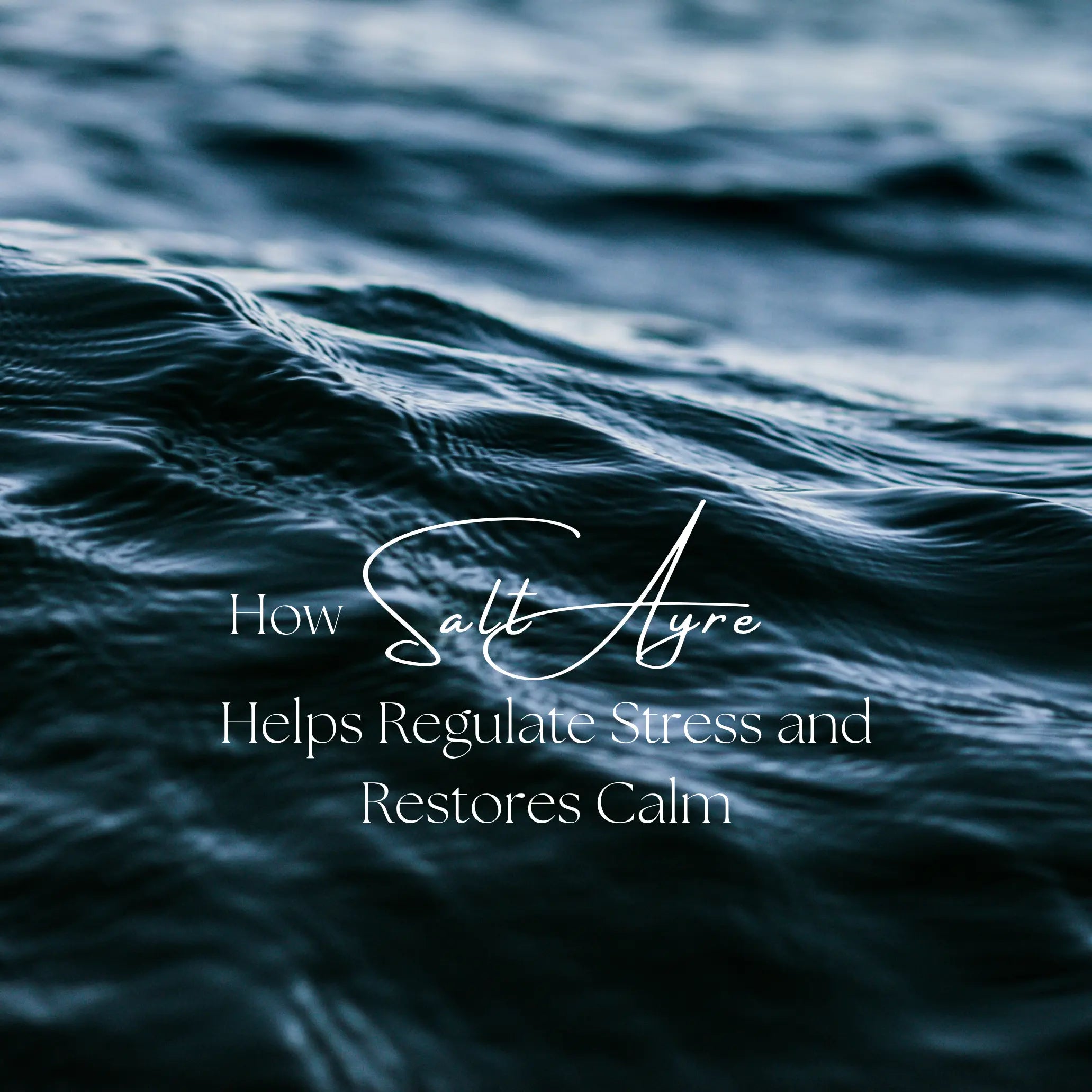 How SaltAyre Helps Regulate Stress and Restores Calm