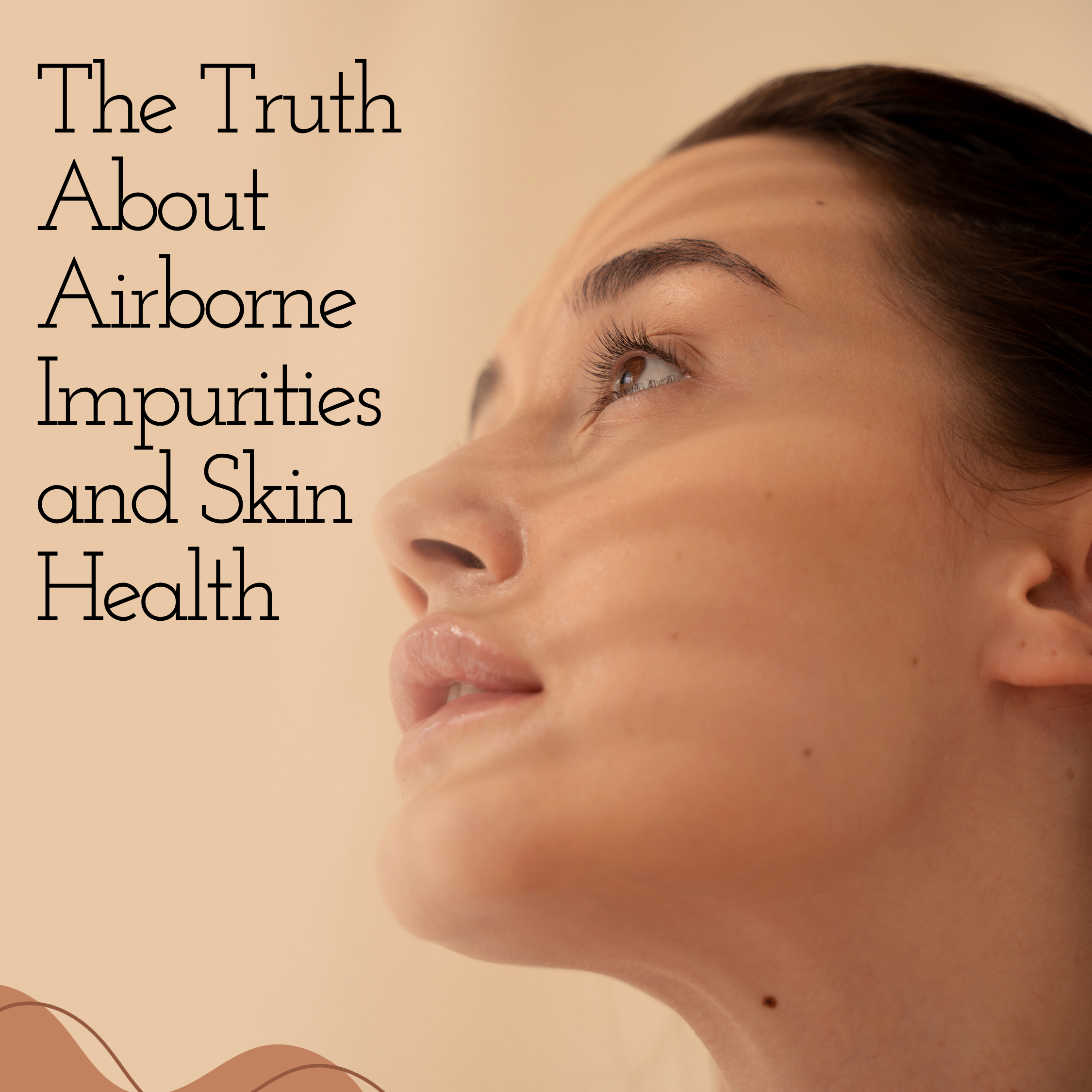The Truth About Airborne Impurities and Skin Health